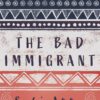 The Bad Immigrant